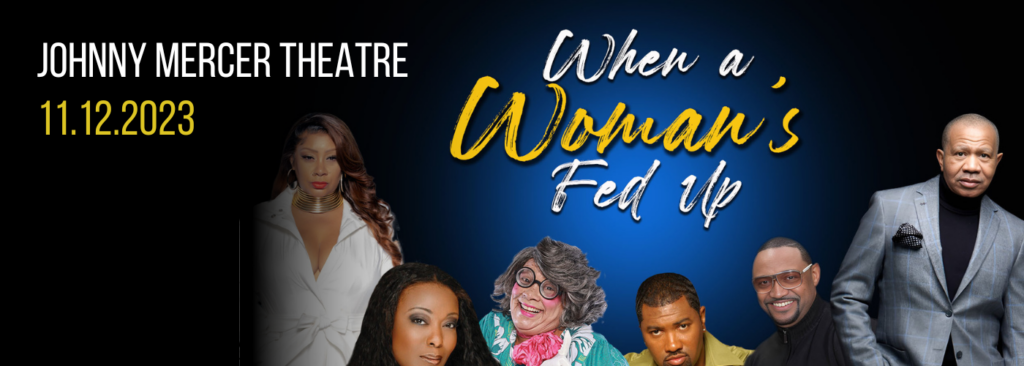 When A Woman's Fed Up at Johnny Mercer Theatre