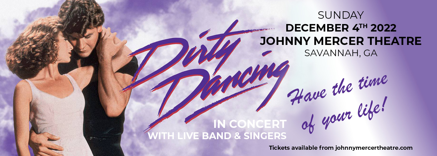Dirty Dancing In Concert at Johnny Mercer Theatre tickets Dirty Dancing In Concert at Johnny Mercer Theatre