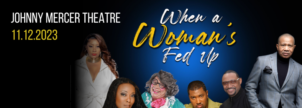 When A Woman's Fed Up [CANCELLED] at Johnny Mercer Theatre